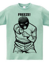 FREEZE!