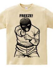 FREEZE!