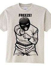 FREEZE!