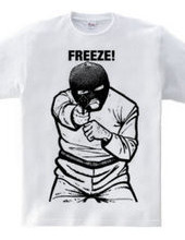 FREEZE!