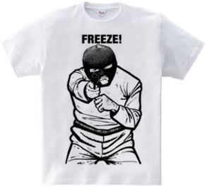 FREEZE!