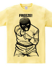 FREEZE!