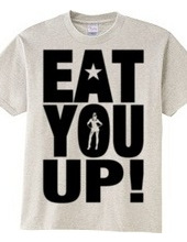 EAT YOU UP!