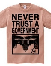 NEVER TRUST A GOVERNMENT