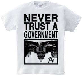 NEVER TRUST A GOVERNMENT