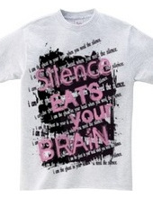 SILENCE EATS YOUR BRAIN