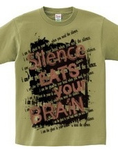 SILENCE EATS YOUR BRAIN