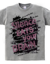 SILENCE EATS YOUR BRAIN