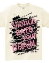 SILENCE EATS YOUR BRAIN