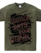 SILENCE EATS YOUR BRAIN