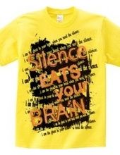 SILENCE EATS YOUR BRAIN