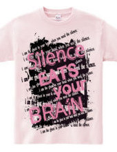 SILENCE EATS YOUR BRAIN