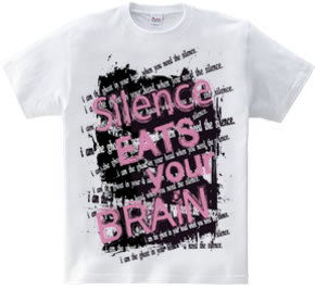 SILENCE EATS YOUR BRAIN