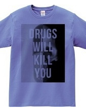 Drugs will kill you