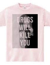 Drugs will kill you