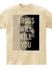 Drugs will kill you