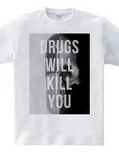 Drugs will kill you