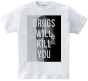 Drugs will kill you