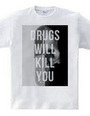 Drugs will kill you