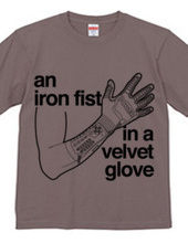 an iron fist in a velvet glove