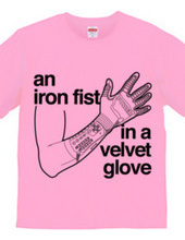 an iron fist in a velvet glove