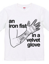 an iron fist in a velvet glove