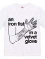 an iron fist in a velvet glove