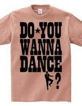 DO YOU WANNA DANCE