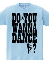 DO YOU WANNA DANCE