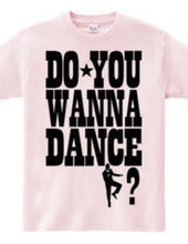 DO YOU WANNA DANCE