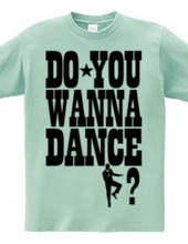 DO YOU WANNA DANCE