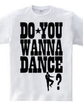 DO YOU WANNA DANCE