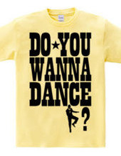 DO YOU WANNA DANCE