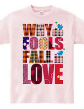 WHY DO FOOLS FALL IN LOVE