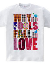 WHY DO FOOLS FALL IN LOVE