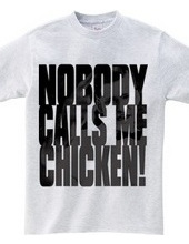 (Double-sided) Nobody calls me chicken!