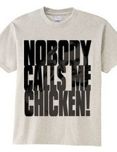 (Double-sided) Nobody calls me chicken!