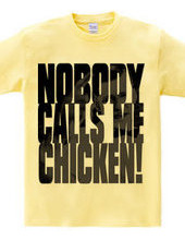 (Double-sided) Nobody calls me chicken!