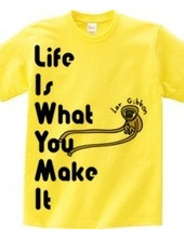 Life Is What You Make It