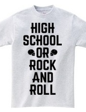 HIGH SCHOOL OR ROCK AND ROLL