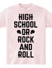 HIGH SCHOOL OR ROCK AND ROLL