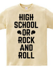 HIGH SCHOOL OR ROCK AND ROLL