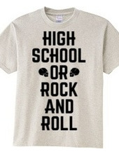 HIGH SCHOOL OR ROCK AND ROLL