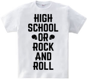 HIGH SCHOOL OR ROCK AND ROLL