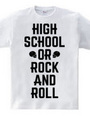 HIGH SCHOOL OR ROCK AND ROLL