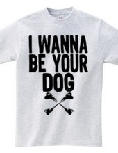 I WANNA BE YOUR DOG