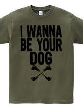 I WANNA BE YOUR DOG