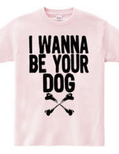 I WANNA BE YOUR DOG