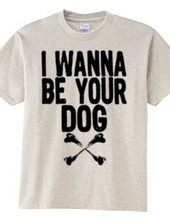 I WANNA BE YOUR DOG