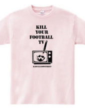 KILL YOUR FOOTBALL TV